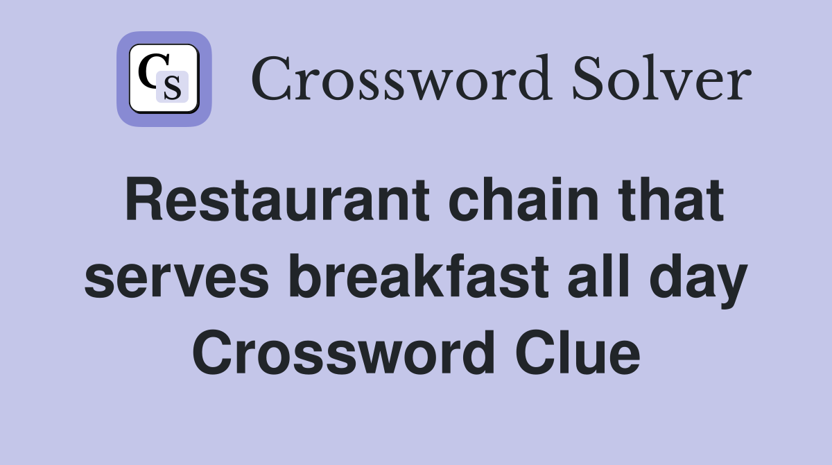 Restaurant chain that serves breakfast all day Crossword Clue Answers